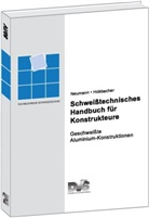Schweißtechnisches Handbuch für Konstrukteure, 4 Tle. - Tl.4: Geschweißte Aluminiumkonstruktionen