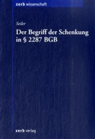 Christian Seiler - Der Begriff der Schenkung in § 2287 BGB