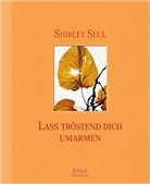 Shirley Seul, Shirley M. Seul - Lass tröstend dich umarmen