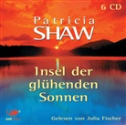 Patricia Shaw, Julia Fischer - Insel der glühenden Sonnen, 6 Audio-CDs (Audio book)