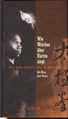 SHI MING, Siao Weijia - Wie Weiches über Hartes siegt