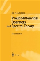 M A Shubin, M. A. Shubin, M.A. Shubin, Mikhail A. Shubin - Pseudodifferential Operators and Spectral Theory