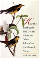 H. H. Shugart, Herman H. Shugart, SHUGART HERMAN H - How the Earthquake Bird Got Its Name and Other Tales of an