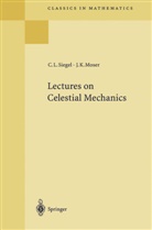 Jürgen K Moser, Jürgen K. Moser, Carl Siegel, Carl L Siegel, Carl L. Siegel - Lectures on Celestial Mechanics