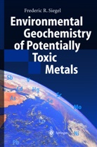 Frederic R Siegel, Frederic R. Siegel - Environmental Geochemistry of Potentially Toxic Metals