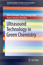 Thuy-Duon Pham, Thuy-Duong Pham, Reena A Shrestha, Reena Amatya Shrestha, Mik Sillanpää, Mika Sillanpää - Ultrasound Technology in Green Chemistry