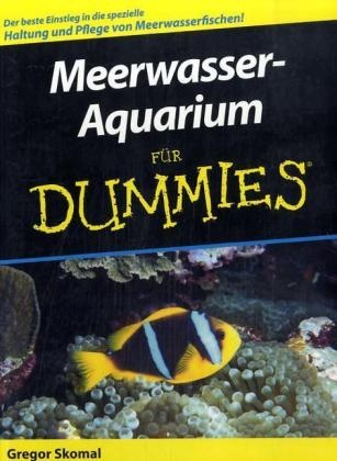 Gregor Skomal - Meerwasser-Aquarium für Dummies - Der beste Einstieg in die spezielle Haltung und Pflege von Meerwasserfischen!
