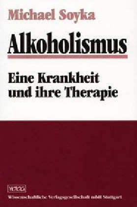 Michael Soyka - Alkoholismus Eine Krankheit und ihre Therapie
