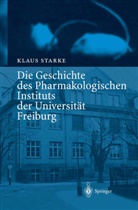 K. Starke, Klaus Starke - Die Geschichte des Pharmakologischen Instituts der Universität Freiburg