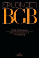 Julius Von Staudinger - Kommentar zum Bürgerlichen Gesetzbuch mit Einführungsgesetz und Nebengesetzen: §§ 826-829 ProdHaftG