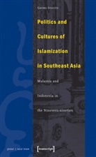 Georg Stauth - Politics and Cultures of Islamization in Southeast Asia