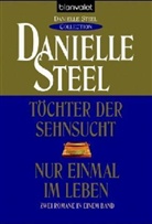 Danielle Steel - Töchter der Sehnsucht. Nur einmal im Leben
