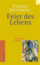 Fulbert Steffensky, Alexander Steffensmeier - Feier des Lebens