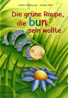 Antonia Nork, Judith Steinbacher - Die grüne Raupe, die bunt sein wollte