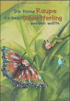Antonia Nork, Judith Steinbacher - Die kleine Raupe, die kein Schmetterling werden wollte