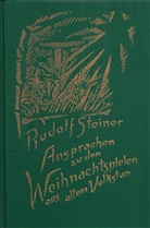 Rudolf Steiner, Rudolf Steiner Nachlassverwaltung - Ansprachen zu den Weihnachtspielen aus altem Volkstum