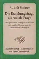 Rudolf Steiner - Die Erziehungsfrage als soziale Frage