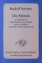 Rudolf Steiner - Die Mystik im Aufgange des neuzeitlichen Geisteslebens und ihr Verhältnis zur modernen Weltanschauung