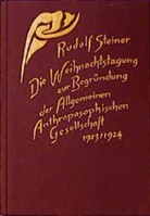 Rudolf Steiner, Rudolf Steiner Nachlassverwaltung, Marie Steiner - Die Weihnachtstagung zur Begründung der Allgemeinen Anthroposophischen Gesellschaft 1923/1924