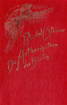 Rudolf Steiner - Die Ätherisation des Blutes