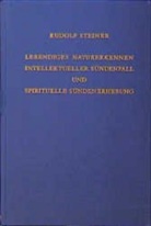 Rudolf Steiner, Rudolf Steiner Nachlassverwaltung - Lebendiges Naturerkennen. Intellektueller Sündenfall und spirituelle Sündenerhebung