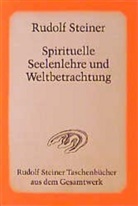 Rudolf Steiner - Spirituelle Seelenlehre und Weltbetrachtung