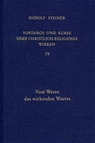 Rudolf Steiner, Rudolf Steiner Nachlassverwaltung - Vorträge und Kurse über christlich-religiöses Wirken - 4: Vom Wesen des wirkenden Wortes
