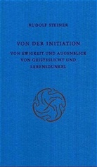 Rudolf Steiner, Rudolf Steiner Nachlassverwaltung - Von der Initiation; Von Ewigkeit und Augenblick; Von Geisteslicht und Lebensdunkel