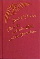 Rudolf Steiner, Rudolf Steiner Nachlassverwaltung - Über die astrale Welt und das Devachan