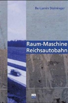 Benjamin Steininger - Raum-Maschine Reichsautobahn