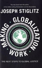 Joseph Stiglitz - Making Globaization Work