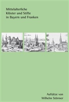 Wilhelm Störmer, Ferdinand Kramer, Elisabeth Lukas-Götz, Andreas O. Weber - Mittelalterliche Klöster und Stifte in Bayern und Franken