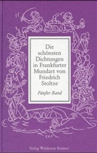 Friedrich Stoltze - Die schönsten Dichtungen in Frankfurter Mundart. Bd.5
