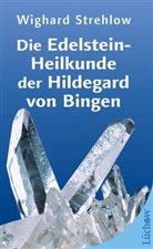 Dr Wighard Strehlow, Dr. Wighard Strehlow, Wighard Strehlow, Wighard (Dr.) Strehlow - Die Edelstein-Heilkunde der Hildegard von Bingen