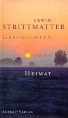 Erwin Strittmatter, Ev Strittmatter, Eva Strittmatter - Geschichten ohne Heimat