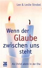 Lee Strobel, Leslie Strobel - Wenn der Glaube zwischen uns steht
