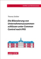 Thomas Ströher - Die Bilanzierung von Unternehmenszusammenschlüssen unter Common Control nach IFRS