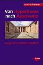Arn Strohmeyer - Von Hyperborea nach Auschwitz