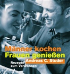 Andreas C. Studer - Männer kochen, Frauen genießen