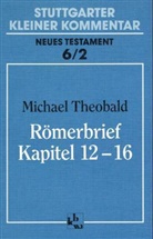Michael Theobald - Stuttgarter Kleiner Kommentar, Neues Testament - 6/2: Römerbrief, Kapitel 12-16