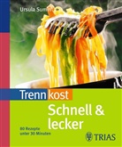 Ursula Summ - Trennkost schnell & lecker. Tl.1