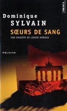 Dominique Sylvain, Dominique Sylvain, Dominique (1957-....) Sylvain, Sylvain Dominique - Une enquête de Louise Morvan. Soeurs de sang