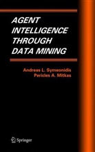 P. Mitkas, Pericles Mitkas, Pericles A Mitkas, Pericles A. Mitkas, A. Symeonidis, Andreas Symeonidis... - Agent Intelligence Through Data Mining