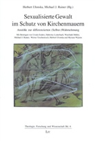 Michael J. Rainer, Herbert Ulonska - Sexualisierte Gewalt im Schutz von Kirchenmauern