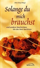 Alice Gray - Solange du mich brauchst