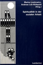 Marina Lewkowicz, Andreas Lob-Hüdepohl - Spiritualität in der sozialen Arbeit