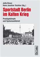 Jutta Braun, Erik Eggers, Hans Treichler, Lorenz Völker, Rene Wiese, Jutta Braun... - Sportstadt Berlin im Kalten Krieg