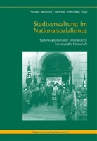 Sabine Mecking, Andreas Wirsching, Sabine Mecking, Andreas Wirsching, Andreas Wirschung - Stadtverwaltung im Nationalsozialismus