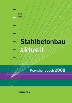 Ralf Avak, Alfons Goris - Stahlbetonbau aktuell - Praxishandbuch 2008