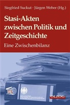 Siegfried Suckut, Jürgen Weber - Stasi-Akten zwischen Politik und Zeitgeschichte